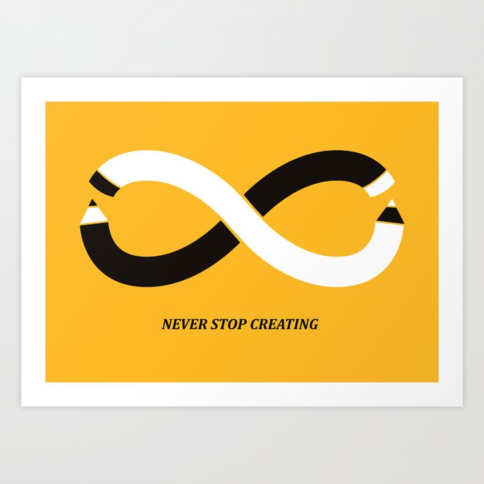 Never stop creating (the infinity pencil) Art Print