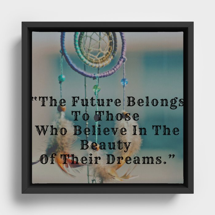 The Future Belongs To Those Who Believe In The Beauty Of Their Dreams Framed Canvas