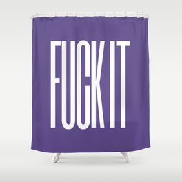 FUCK IT (Ultra Violet) Shower Curtain