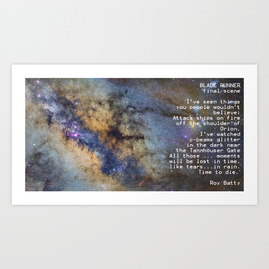 BLADE RUNNER: ...All those ... moments will be lost in time, like tears...in rain...... Art Print