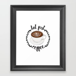 But First Coffee Framed Art Print