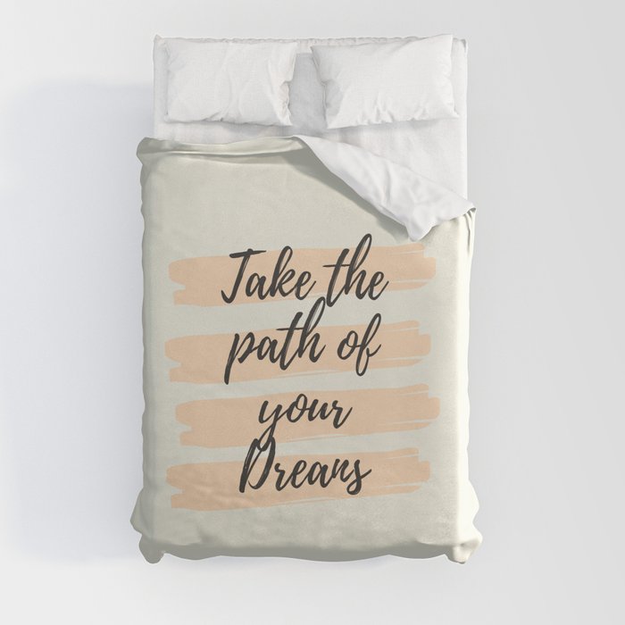 Take the path of your dreams, Inspirational, Motivational, Empowerment Duvet Cover