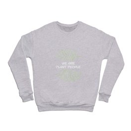 We Are Plant People Crewneck Sweatshirt