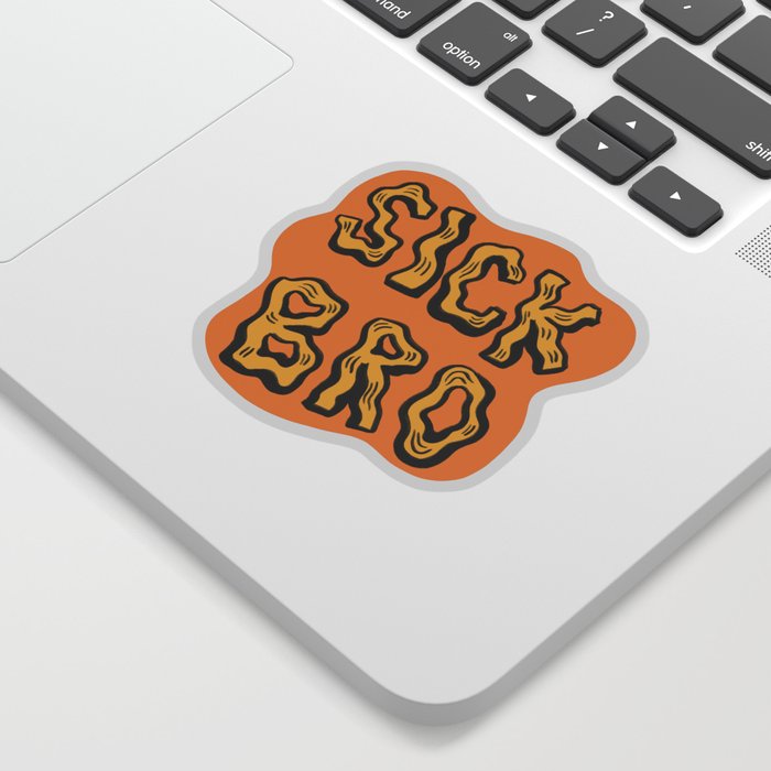 sick bro Sticker