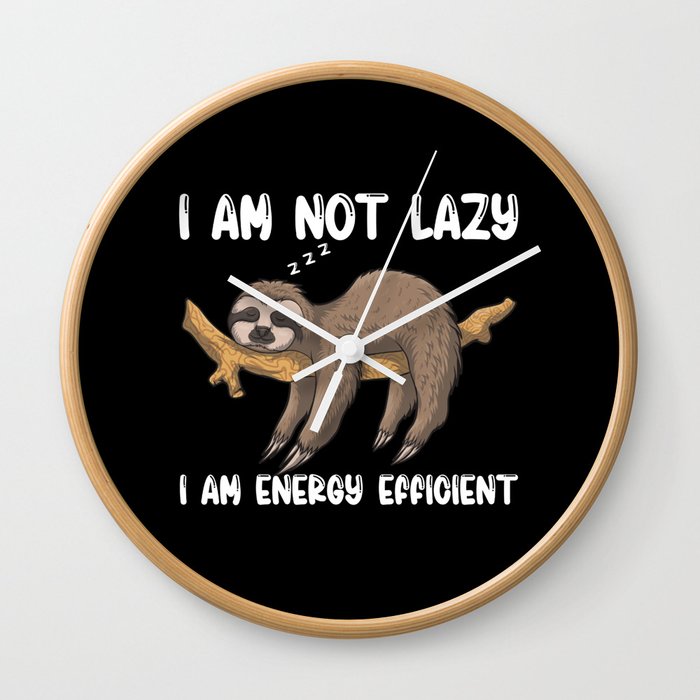 I Am Not Lazy I Am Energy Efficient Wall Clock