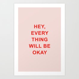 Hey, everything will be okay Art Print | Hey, Quotes, Phrase, Quote, Text, Everything, Saying, Inspiration, Willbeokay, Phrases 