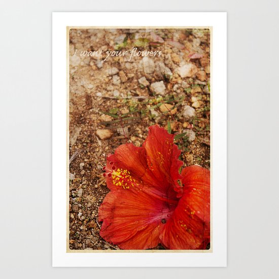 I Want Your Flowers Art Print