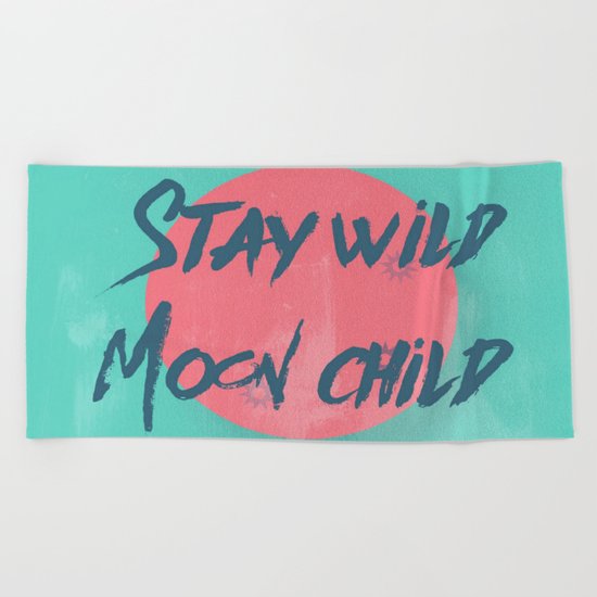 Stay wild moon child (tuscan sun) Beach Towel