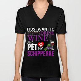 I Just Want To Drink Wine And Pet My Schipperke V Neck T Shirt