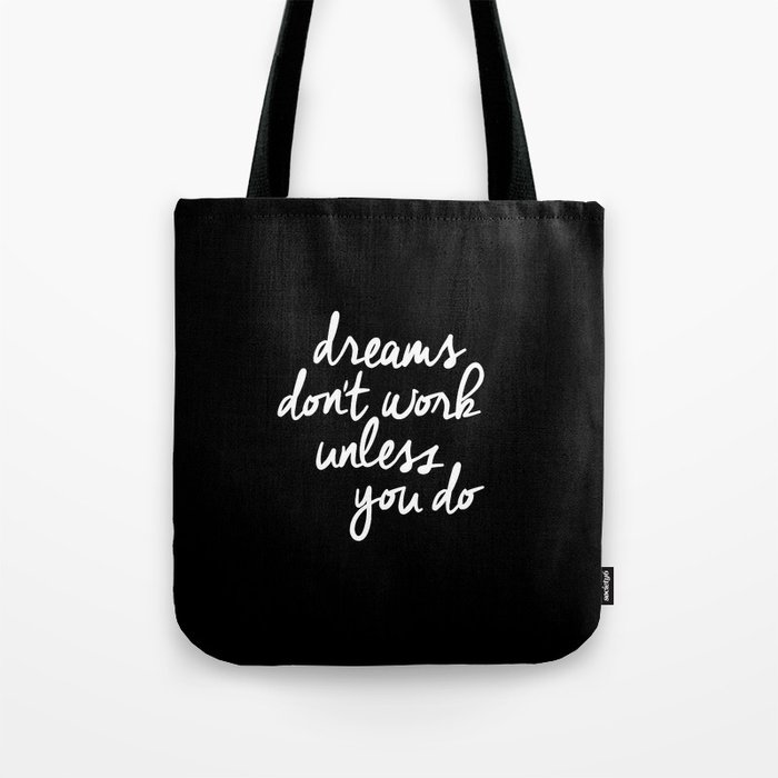 Dreams Don't Work Unless You Do black and white typography Inspirational quote Print home wall decor Tote Bag