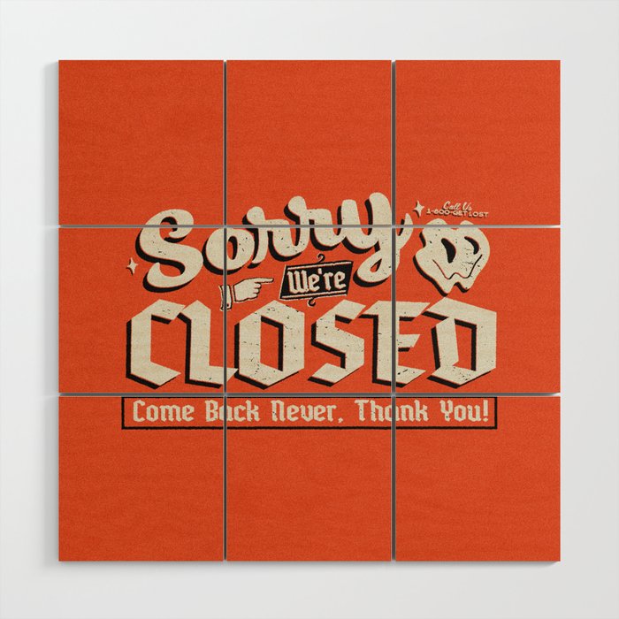 Sorry We're Closed, Come Back Never | Vintage Sign Art Print Wood Wall Art