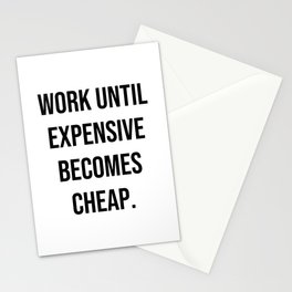 Work until expensive becomes cheap Stationery Card