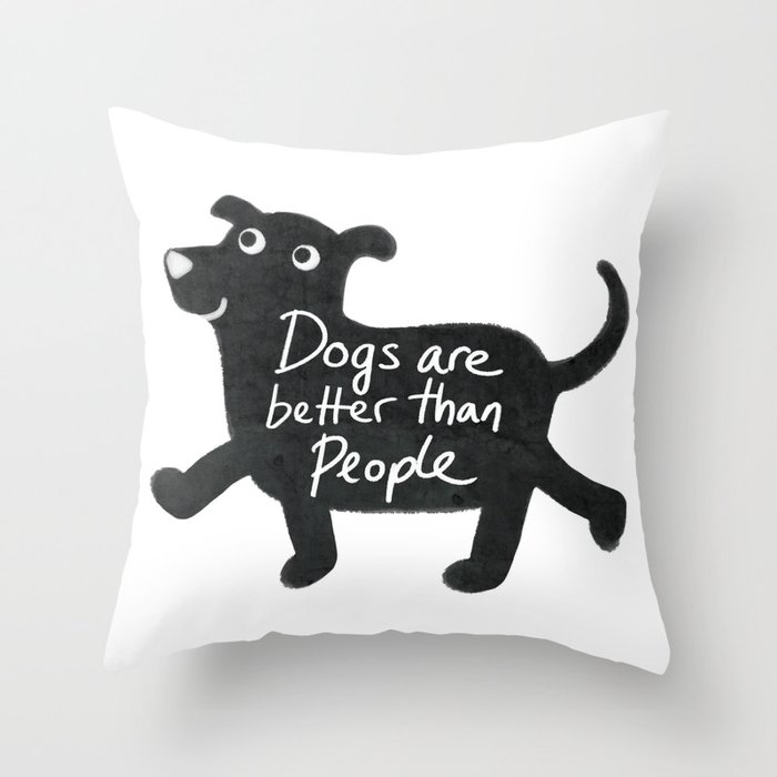 Dogs Are Better Than People Throw Pillow