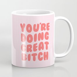 You're Doing Great Bitch Quote Mug