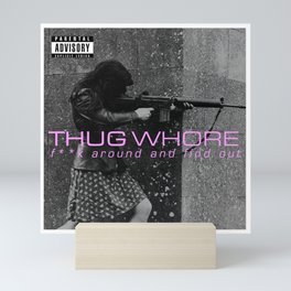 Thug Whore 2: F**ck around and find out Mini Art Print