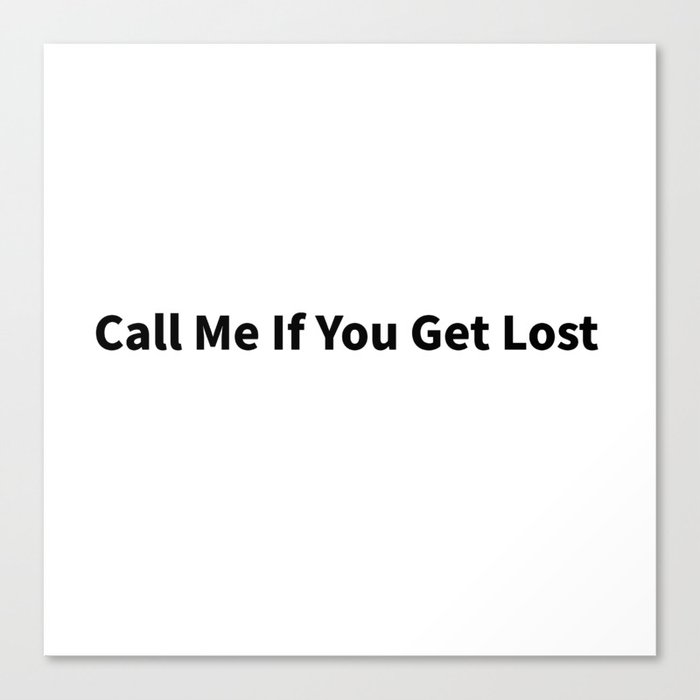 Call me if you get lost Canvas Print