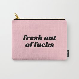 fresh out of fucks Carry-All Pouch