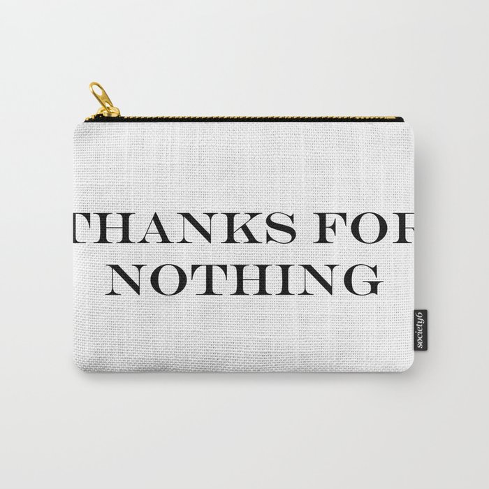 Thanks for nothing! Carry-All Pouch