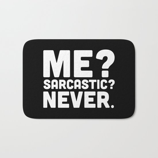 Me? Sarcastic? Funny Quote Bath Mat