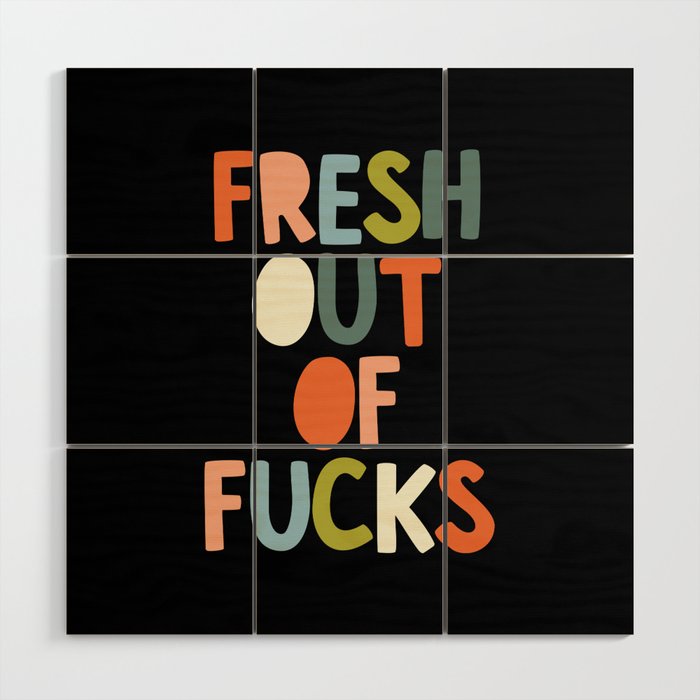 Fresh Out of Fucks Wood Wall Art