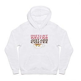 Instant mom just add coffee Housewife Hoody