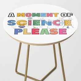 A moment of Science please Side Table