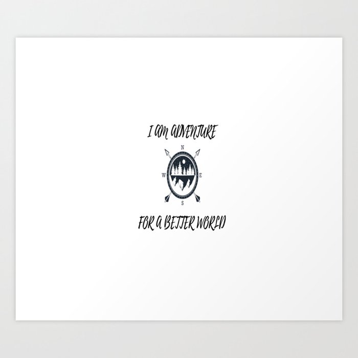 I am adventure, for a better world Art Print