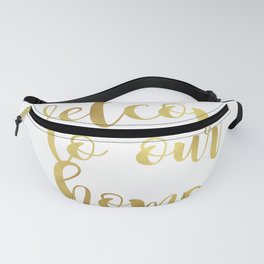 Welcome to our home Fanny Pack | Golden, Homesweethome, Gold, Homesign, Metallic, Acrylic, Metal, Digital, Graphicdesign, Hello 