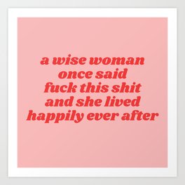 a wise woman once said fuck this shit Art Print