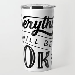 Everything Will Be OK (Typography Design) Travel Mug