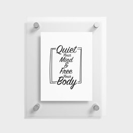 Quiet your mind & Free your body. Floating Acrylic Print
