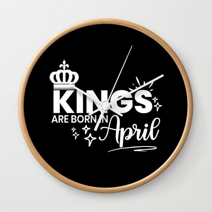 Kings Are Born In April Birthday Quote Wall Clock