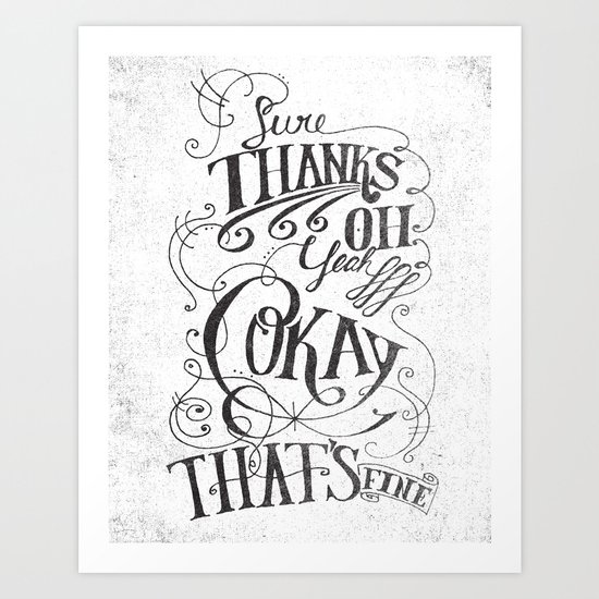 Sure Thanks Oh Yeah Okay That's Fine Art Print