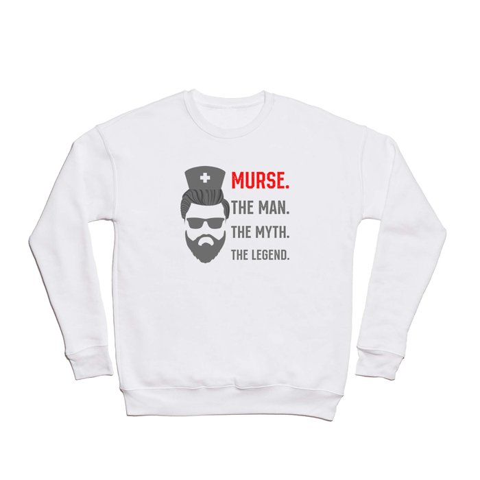 Murse the Man the Myth the Legend Male Nurse Crewneck Sweatshirt