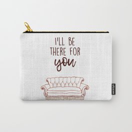 I'll Be There For You Carry-All Pouch
