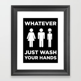 Universal Bathroom Sign: "Whatever, Just Wash Your Hands" Framed Art Print