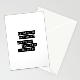 Be someone who makes everybody feel like a somebody Stationery Card