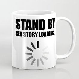 Stand By, Sea Story Loading... Sailor Humor Coffee Mug