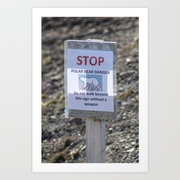 Stop - Polar bear danger - Do not walk beyond this sign without a weapon Art Print