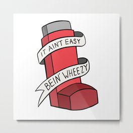 It Ain't Easy Bein' Wheezy (Red) Metal Print | Breathe, Puns, Inhaler, Wheeze, Hardstruggle, Inhale, Air, Joke, Breathing, Cantbreathe 