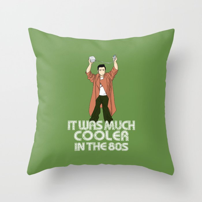 It was much cooler in the 80's Throw Pillow