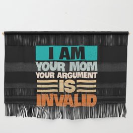 I Am Your Mom Your Argument Is Invalid Wall Hanging