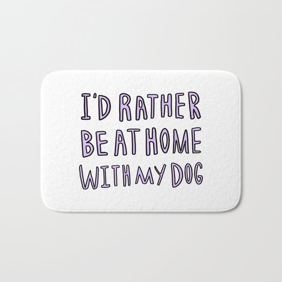 I'd rather be at home with my dog - typography print Bath Mat