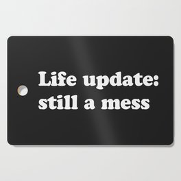 Life Still A Mess Funny Quote Cutting Board