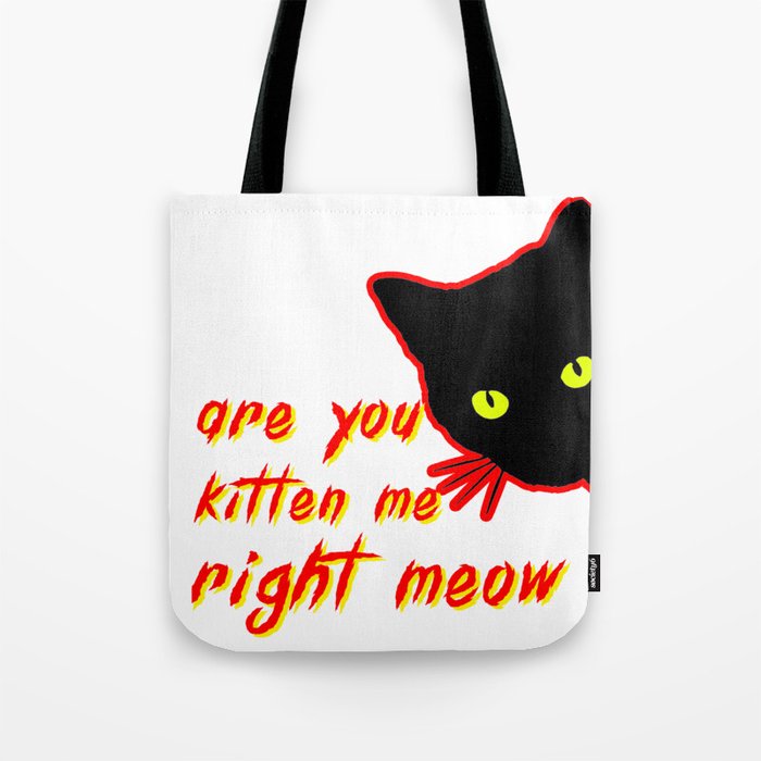 Are You Kitten me Right meow Tote Bag