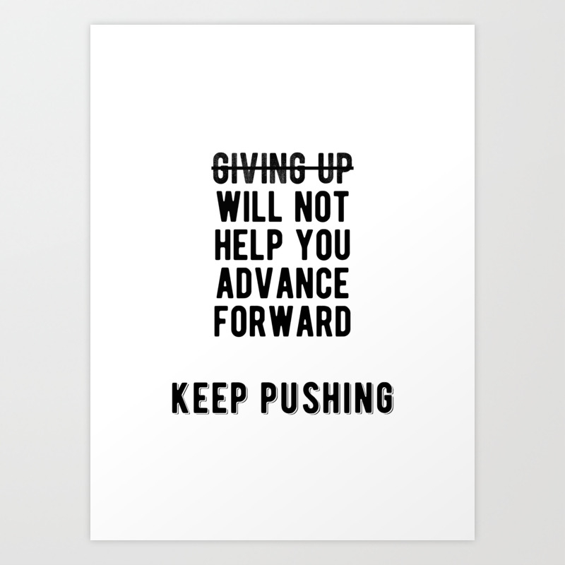 Inspiring Keep Pushing Don T Stop Quote Art Print By Youtopia Society6