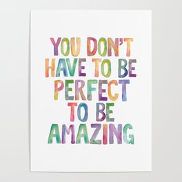 YOU DON’T HAVE TO BE PERFECT TO BE AMAZING rainbow watercolor Poster