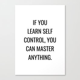 If you learn self control, you can master anything Canvas Print