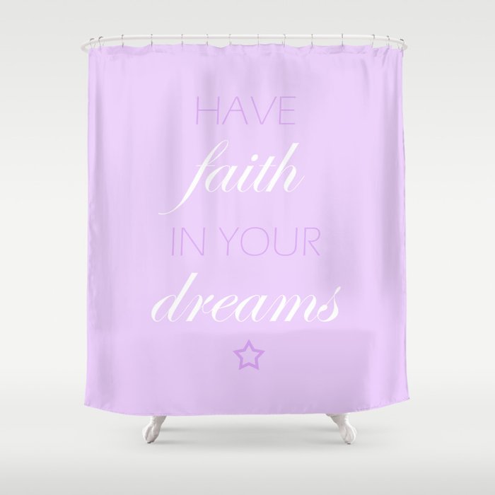 Have Faith In Your Dreams Shower Curtain