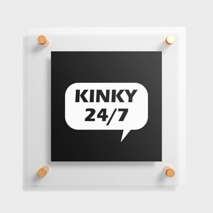 Kinky 24/7 Floating Acrylic Print